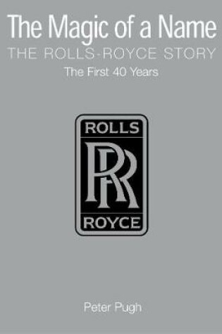 Cover of The Magic of a Name: The Rolls-Royce Story, Part 1