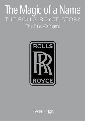 Book cover for The Magic of a Name: The Rolls-Royce Story, Part 1