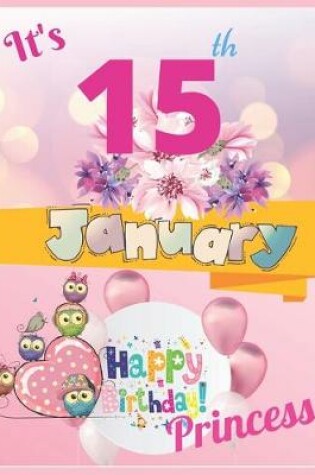 Cover of It's 15th January Happy Birthday Princess Notebook Journal