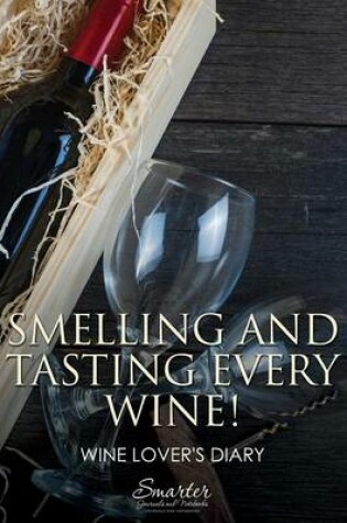 Cover of Smelling and Tasting Every Wine! Wine Lover's Diary