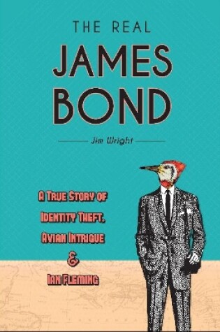 Cover of Real James Bond: A True Story of Identity Theft, Avian Intrigue and Ian Fleming