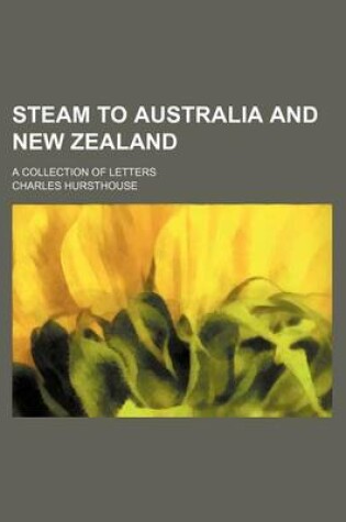 Cover of Steam to Australia and New Zealand; A Collection of Letters