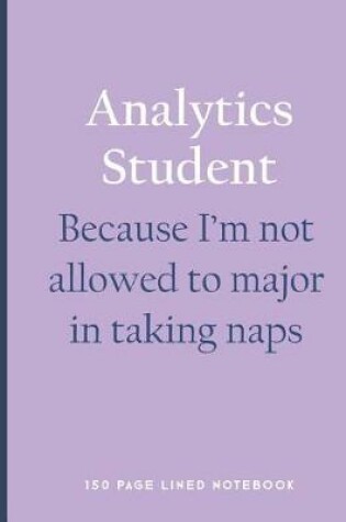 Cover of Analytics Student - Because I'm Not Allowed to Major in Taking Naps