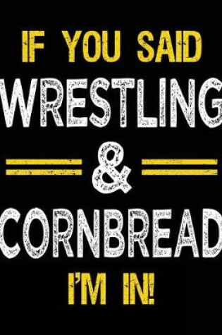 Cover of If You Said Wrestling & Cornbread I'm in