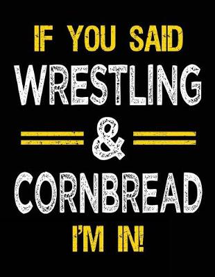 Book cover for If You Said Wrestling & Cornbread I'm in