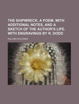 Book cover for The Shipwreck, a Poem. with Additional Notes, and a Sketch of the Author's Life. with Engravings by R. Dodd