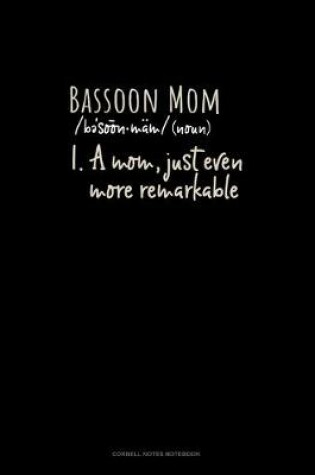 Cover of Bassoon Mom (Noun) 1.A Mom, Just Even More Remarkable