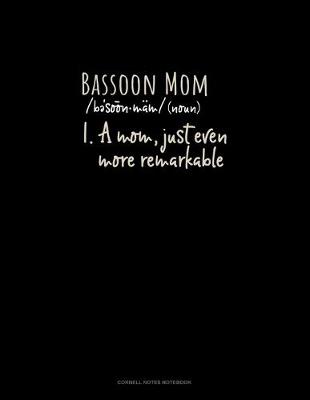 Book cover for Bassoon Mom (Noun) 1.A Mom, Just Even More Remarkable