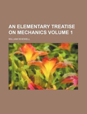Book cover for An Elementary Treatise on Mechanics Volume 1