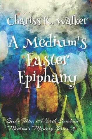 Cover of A Medium's Easter Epiphany