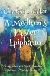 Book cover for A Medium's Easter Epiphany