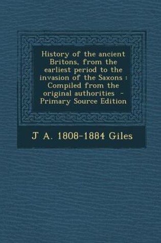 Cover of History of the Ancient Britons, from the Earliest Period to the Invasion of the Saxons