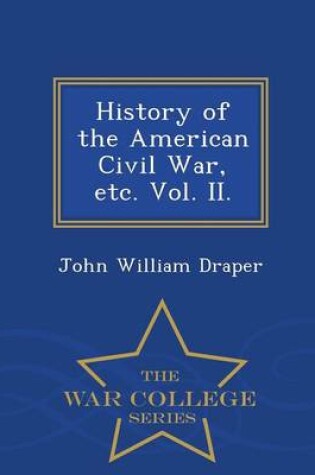 Cover of History of the American Civil War, Etc. Vol. II. - War College Series