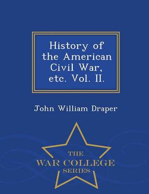 Book cover for History of the American Civil War, Etc. Vol. II. - War College Series