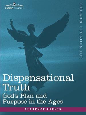 Book cover for Dispensational Truth, or God's Plan and Purpose in the Ages