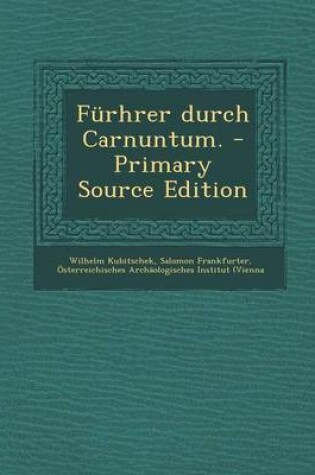 Cover of Furhrer Durch Carnuntum. - Primary Source Edition