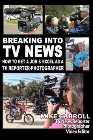 Cover of Breaking Into TV News How to Get a Job & Excel as a TV Reporter-Photographer