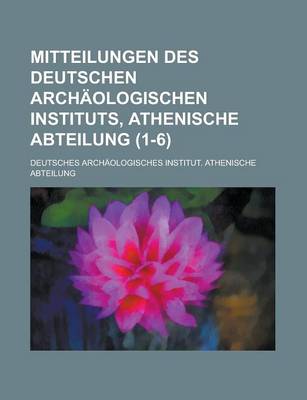 Book cover for Mitteilungen Des Deutschen Archaologischen Instituts, Athenische Abteilung (1-6 )