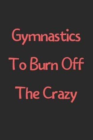 Cover of Gymnastics To Burn Off The Crazy