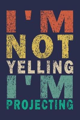 Book cover for I'm Not Yelling I'm Projecting