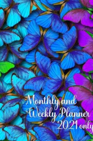 Cover of Monthly and Weekly Planner 2021 Only