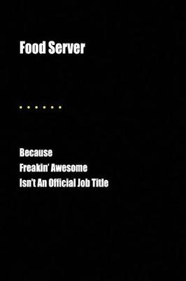 Book cover for Food Server Because Freakin' Awesome Isn't an Official Job Title