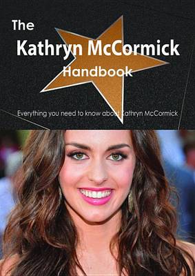 Book cover for The Kathryn McCormick Handbook - Everything You Need to Know about Kathryn McCormick