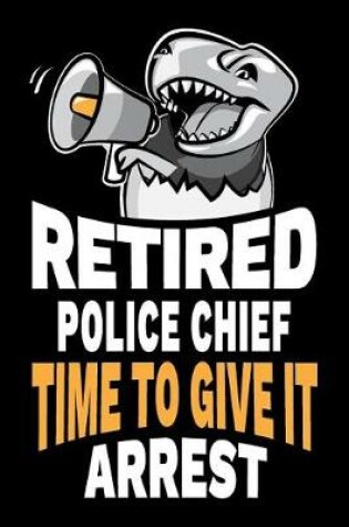 Cover of Retired Police Chief Time To Give It Arrest