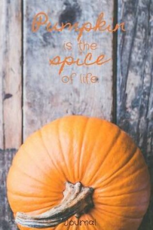 Cover of Pumpkin is the Spice of Life Journal