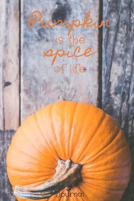 Book cover for Pumpkin is the Spice of Life Journal