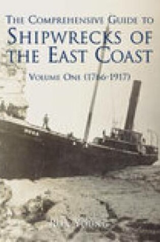 Cover of The Comprehensive Guide to Shipwrecks of The East Coast Volume One