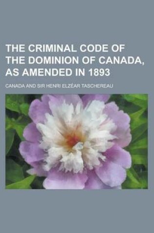 Cover of The Criminal Code of the Dominion of Canada, as Amended in 1893