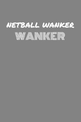 Book cover for Netball Wanker