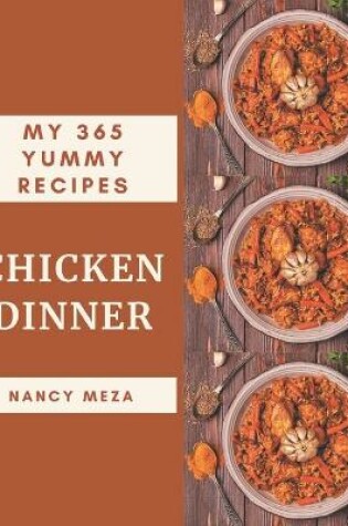 Cover of My 365 Yummy Chicken Dinner Recipes