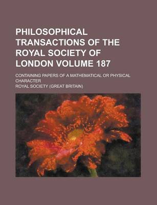 Book cover for Philosophical Transactions of the Royal Society of London; Containing Papers of a Mathematical or Physical Character Volume 187