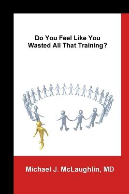 Book cover for Do You Feel Like You Wasted All That Training?