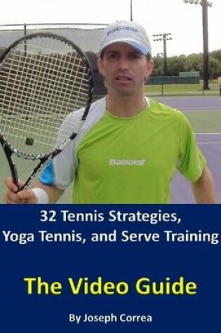 Cover of 32 Tennis Strategies, Yoga Tennis, and Serve Training: The Video Guide