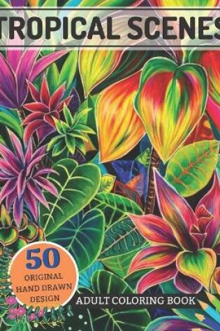 Cover of Tropical Scenes Adult Coloring Book 50 Original Hand Drawn Design