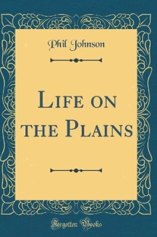 Cover of Life on the Plains (Classic Reprint)