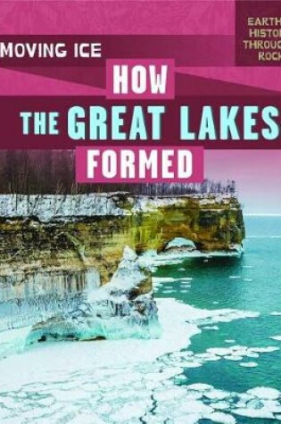 Cover of Moving Ice: How the Great Lakes Formed