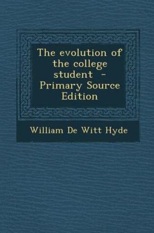 Cover of The Evolution of the College Student - Primary Source Edition