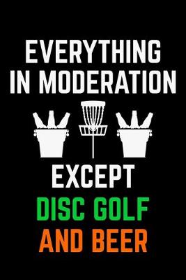 Book cover for Everything in Moderation Except Disc Golf And Beer