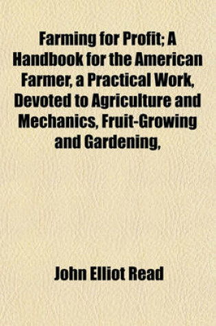 Cover of Farming for Profit; A Handbook for the American Farmer, a Practical Work, Devoted to Agriculture and Mechanics, Fruit-Growing and Gardening,