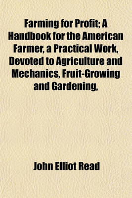 Book cover for Farming for Profit; A Handbook for the American Farmer, a Practical Work, Devoted to Agriculture and Mechanics, Fruit-Growing and Gardening,