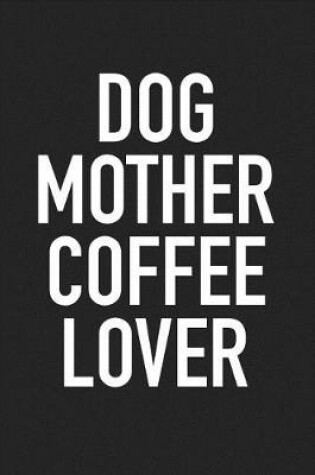 Cover of Dog Mother Coffee Lover