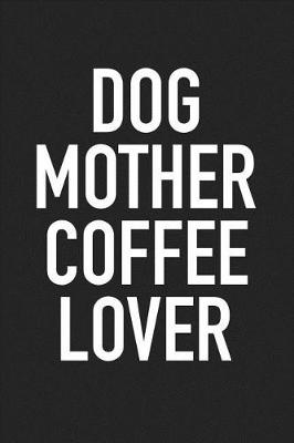 Book cover for Dog Mother Coffee Lover