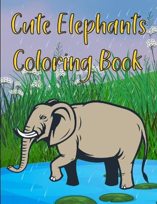 Book cover for Cute Elephants Coloring Book