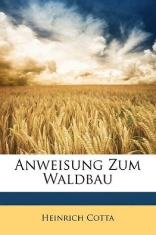 Cover of Anweisung Zum Waldbau, Von Heinrich Cotta.