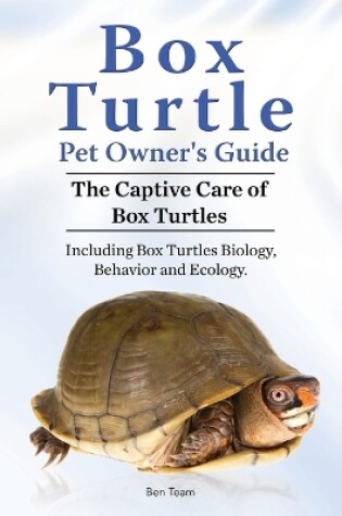 Cover of Box Turtle Pet Owners Guide. 2016. The Captive Care of Box Turtles. Including Box Turtles Biology, Behavior and Ecology.