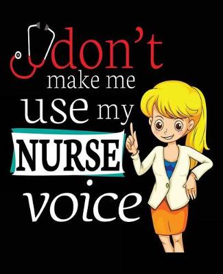 Book cover for Don't Make Me Use My Nurse Voice